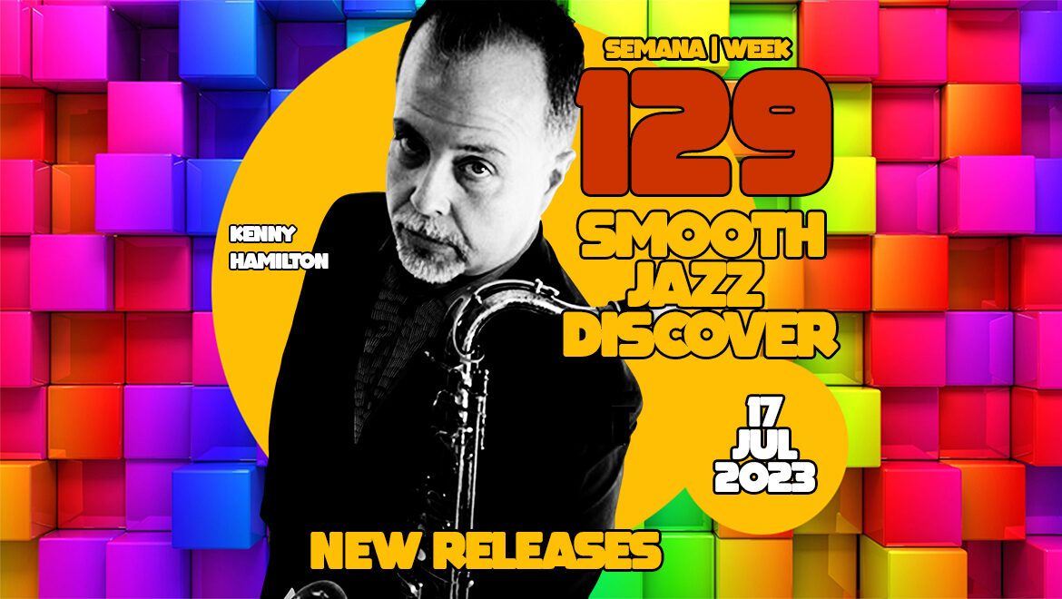 Smooth Jazz Discover 129 | Kenny Hamilton, Gregory Echols, Leon Pressley, Eldon «T» Jones, Jacks Jazz, Erwin do & more