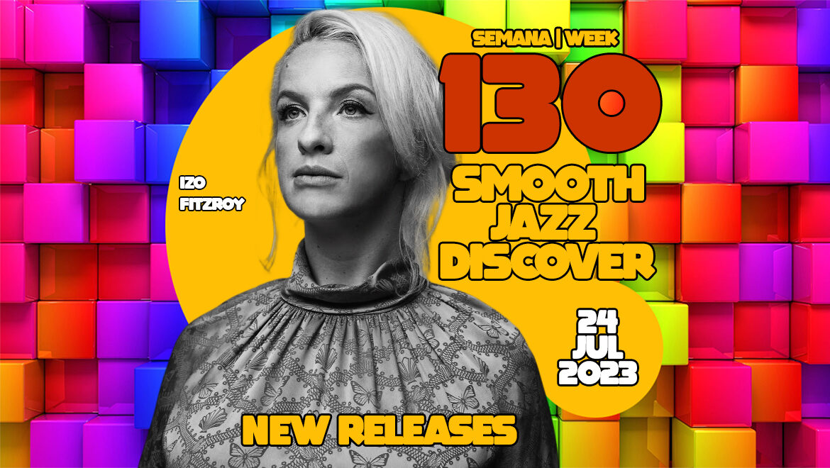 Smooth Jazz Discover 130 | Izo Fitzroy, Bennet B, COJ Studio, Thom Rotella & more…